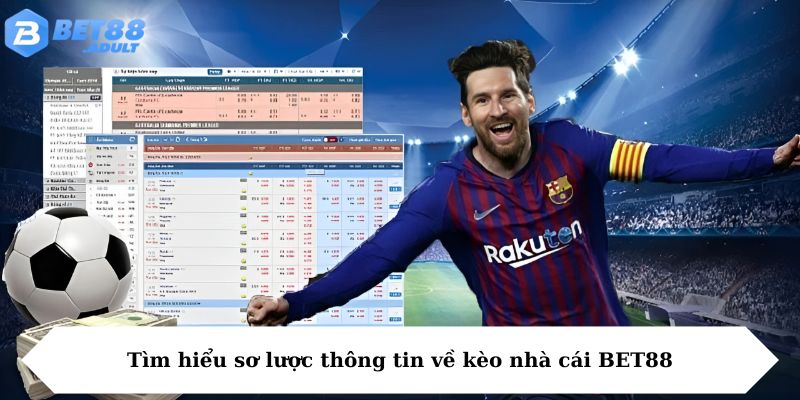 Tìm hiểu sơ lược thông tin về kèo nhà cái BET88